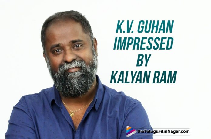 KV Guhan Impressed By Nandamuri Kalyanram,Latest Telugu Movies News, Telugu Film News 2019, Telugu Filmnagar, Tollywood Cinema Updates,K V Guhan Next Movie with Kalyan Ram,Kalyan Ram 118 Movie Sequel,Nandamuri Kalyan Ram New Movie Updates