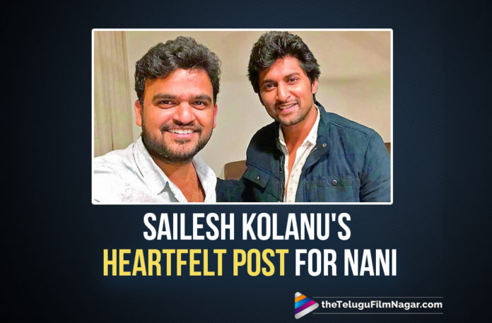 Sailesh Kholanu Pens A Grateful Post For Nani After The Success Of HIT