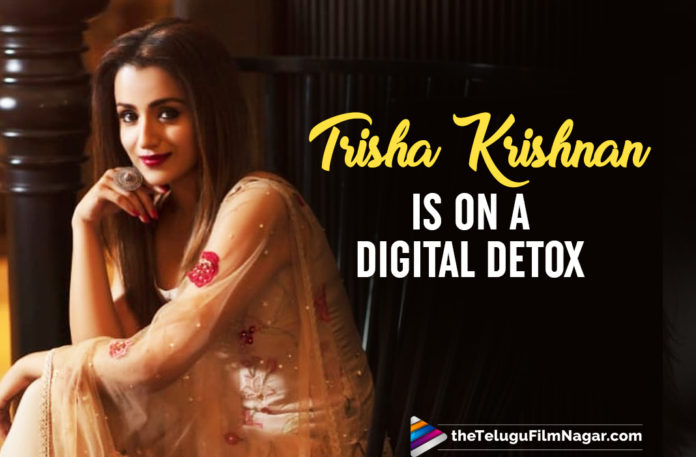 Trisha Krishnan Takes A Digital Media Detox Break; Check Out The Reason