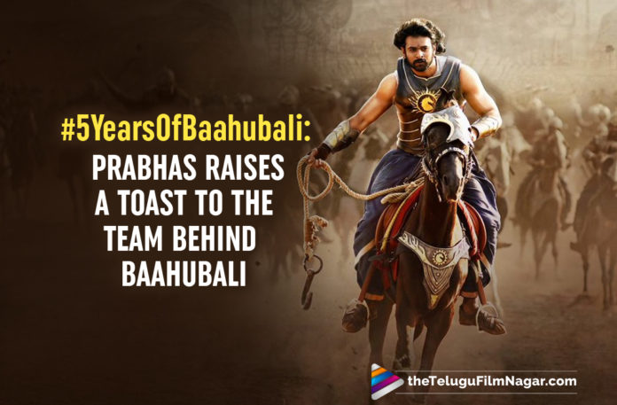 #5YearsOfBaahubali: Prabhas Raises A Toast To The Team That Created The Magic Behind Baahubali