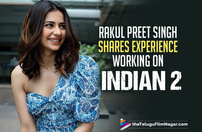 Rakul Preet Singh Shares Her Experience Working On Indian 2