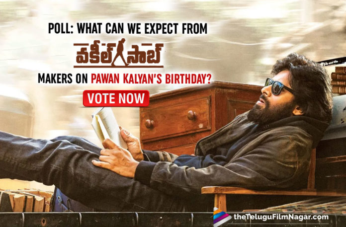 POLL: What Can We Expect From Vakeel Saab Makers On Pawan Kalyan’s Birthday? Vote Now