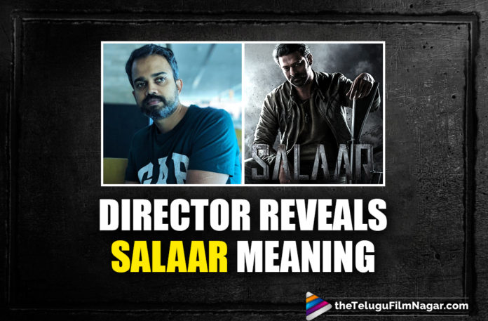 Salaar, Director Prashanth Neel,Prashanth Neel Reveals Title Salaar Meaning,Latest Tollywood News, Telugu Film News 2020, Telugu Filmnagar, Tollywood Movie Updates,Prabhas Salaar Movie Updates,Salaar Movie Title Meaning,Prabhas Next Upcoming Movie Salaar,Director Prashanth Neel Salaar,Salaar Latest News