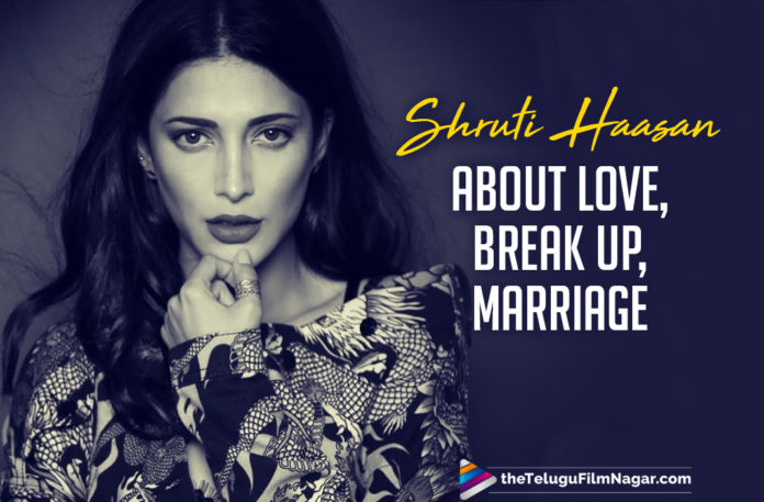 Shruti Haasan Opens Up About Her Break up And Marriage Plans,Telugu Filmnagar,Latest Telugu Movies News,Telugu Film News 2021,Tollywood Movie Updates,Latest Tollywood News,Shruti Haasan,Shruti Haasan Latest News,Shruti Haasan New Movie News,Shruti Haasan Next Project Updates,Shruti Haasan Latest Film Details,Shruti Haasan About Marriage,Shruti Haasan About Her Wedding,Shruti Haasan About Her Love Break Up