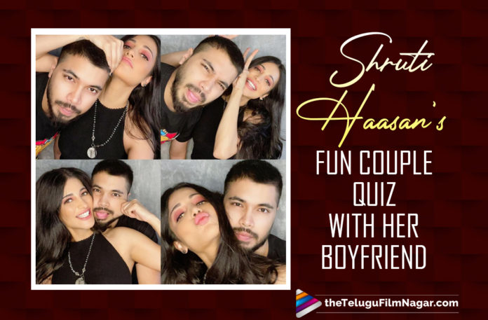 Shruti Haasan Takes A Fun Couple Quiz With Her Boyfriend,Telugu Filmnagar,Latest Telugu Movies News,Telugu Film News 2021,Tollywood Movie Updates,Latest Tollywood News,Shruti Haasan Fun Questions On Instagram,Shruti Haasan,Actress Shruti Haasan,Heroine Shruti Haasan,Shruti Haasan Latest news,Shruti Haasan Movies,Shruti Haasan Movie,Shruti Haasan Latest Movie,Shruti Haasan New Movie,Shruti Haasan Upcoming Movie,Shruti Haasan Next Project,Shruti Haasan Latest Photos,Shruti Haasan Photos,Shruti Haasan Images,Shruti Haasan Pics,Shruti Haasan Pictures,Shruti Haasan Instagram,Shruti Haasan On Instagram,Shruti Haasan Pics With Boyfriend Santanu Hazarika,Santanu Hazarika,Shruti Haasan And Santanu Hazarika Pics,Shruti Haasan Boyfriend,Shruti Haasan Instagram Photos,Shruti Haasan Takes A Fun Couple Quiz,Shruti Haasan Fun Couple Quiz,Shruti Haasan With Her Boyfriend