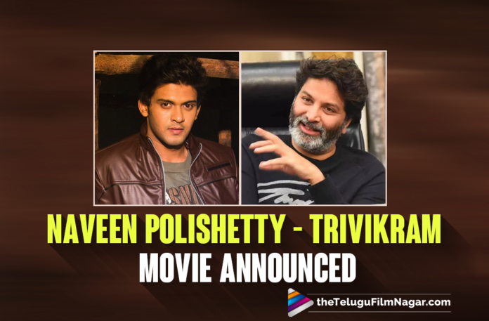 Naveen Polishetty Next Movie NP4 With Trivikram Srinivas Announced,Naveen Polishetty And Trivikram Movie Announced,NP4 Movie,NP4 Movie Announced,Naveen Polishetty NP4 Movie,Telugu Filmnagar,Latest Telugu Movies 2021,Telugu Film News 2021,Tollywood Movie Updates,Latest Tollywood Updates,Latest 2021 Telugu Movie Updates,Director Trivikram Srinivas,Trivikram Srinivas,Trivikram Movies,Trivikram,Trivikram New Movie,Trivikram Latest Movie,Trivikram Upcoming Movie,Trivikram New Movie Update,Trivikram And Naveen Polishetty Movie,Actor Naveen Polishetty,Naveen Polishetty Movies,Naveen Polishetty New Movie,Naveen Polishetty Latest Movie,Naveen Polishetty Upcoming Movie,Naveen Polishetty Next Film,Naveen Polishetty Latest Movie Update,Naveen Polishetty Latest Film Update,Naveen Polishetty New Movie Update,Naveen Polishetty And Trivikram Srinivas Film,Sithara Entertainments,Trivikram’s Next With Naveen Polishetty,Naveen Polishetty Joins Hands With Trivikram,Trivikram Srinivas Film With Naveen Polishetty And Kalyan Shankar,Trivikram Srinivas And Naveen Polishetty Movie Announced,Trivikram Srinivas To Produce Naveen Polishetty's Next,Directed Kalyan Shankar,Kalyan Shankar,NP4,Naveen Polishetty 4th Movie,Production No 15 Announcement,Naveen Polishetty New Movie Announced,Naveen Polishetty Next Movie,Naveen Polishetty’s Next,Sai Soujanya,Naveen Polishetty Next Movie Announcement,Naveen Polishetty Production No 15 Announcement,#NP4,#NaveenPolishetty