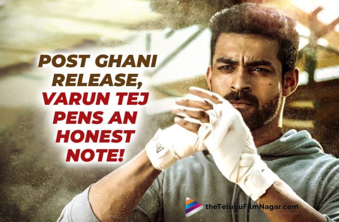 Post Ghani Release Varun Tej Pens An Honest Note On Its Results!,Telugu Filmnagar,Latest Telugu Movies News,Telugu Film News 2022,Tollywood Movie Updates,Tollywood Latest News, Varun Tej,Hero Varun Tej,Varun Tej Updates,Varun Tej Latest Movie Updates,Varun Tej Latest news,Varun Tej Latest Social Media post,Varun Tej Pens Down honest note, Varun Tej on Ghani Results,Varun Tej About Ghani Movie Results,Varun Tej Pen Down Afrer Releasing Ghani Movie,Varun Tej Ghani movie Updates,Varun Tej Ghani movie Latest updates, Varun Tej Shared a post in Social media About Ghani movie