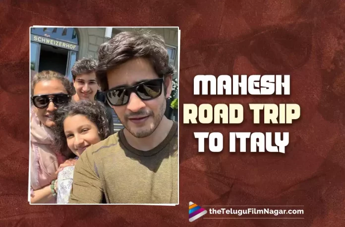 Superstar Mahesh Babu Road Trip To Italy,Telugu Filmnagar,Latest Telugu Movies News,Telugu Film News 2022,Tollywood Movie Updates,Tollywood Latest News, Superstar Mahesh Babu,Mahesh Babu,Superstar Mahesh Babu Latest Movie Updayes,Mahesh Babu Upcoming Movies,Mahesh Babu Latest News Updates,Superstar Mahesh Babu New Movie Updates, Mahesh Babu Road Trip to Italy,Mahesh Babu Road Trip to Italy With Family,Mahesh Babu Enjoying Family Road Trip to Italy,Mahesh Babu Family Trip,Gautam and Sitara,Namrata Shirodkar, Mahesh Babu Shared Picture in Instagram,Mahesh Babu Shared Pictue in Instagram Goes Viral,Mahesh Babu With Family Picture Goes Viral In Social Media