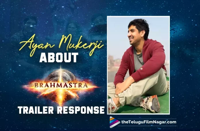 Ayan Mukerji Thanks Audience For Brahmastra Trailer Response,Telugu Filmnagar,Latest Telugu Movies News,Telugu Film News 2022,Tollywood Movie Updates,Tollywood Latest News, Brahmastra,Brahmastra Movie,Brahmastra Telugu Movie,Brahmastra Telugu Version Movie,Brahmastra Trailer,Brahmastra Movie Trailer Response,Brahmastra Telugu Movie Trailer Response, Brahmastra Trailer Response,Brahmastra Trailer Audience Response,Ayan Mukerji About Brahmastra Trailer Response,Ayan Mukerji Thanks Audience For Brahmastra Movie Trailer Response, Ayan Mukerji The Creator of Brahmastra,Brahmastra is Ayan’s dream film,Ayan penned a heartfelt note in Twitter,Ayan Mukerji Thanks Audience,