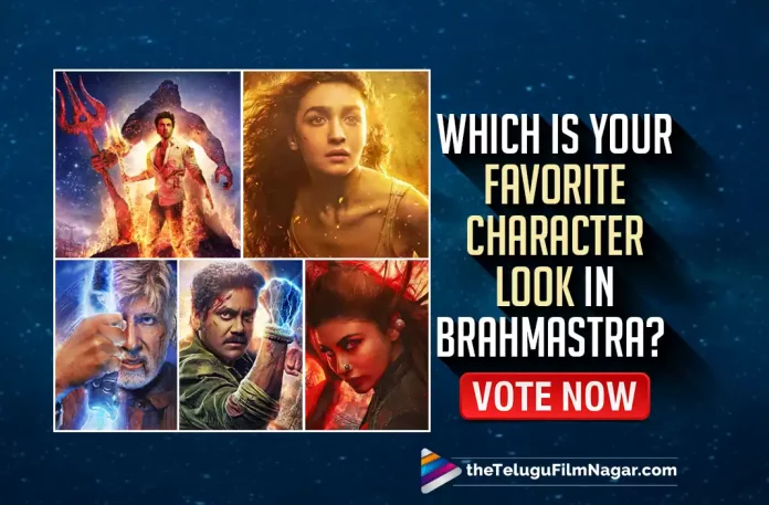 Which Character Look From Brahmastra Is Your Favourite? Vote Now,Telugu Filmnagar,Latest Telugu Movies News,Telugu Film News 2022,Tollywood Movie Updates,Tollywood Latest News, Brahmastra,Brahmastra Movie,Brahmastra Telugu Movie,Brahmastra Movie Updates,Brahmastra Trailer Updates,Brahmastra Upcoming Movie,Brahmastra Chiranjeevi updates, Brahmastra Characters,Which is the Best Character look You Like in Brahmastra,Shiva As Ranbir Kapoor,Isha As Alia Bhatt,Guru Amitabh Bachchan,Anish as Akkineni Nagarjuna, Junoon As Mouni Roy