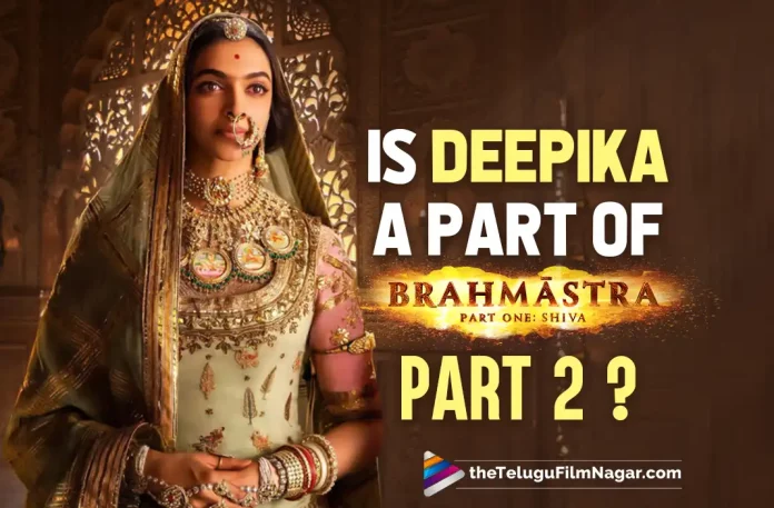 Brahmastra Part 2: Is Deepika Padukone A Part Of Ayan Mukerji’s Modern Mythology?,Telugu Filmnagar,Latest Telugu Movies News,Telugu Film News 2022,Tollywood Movie Updates,Tollywood Latest News, Brahmastra,Brahmastra part 2,Brahmastra Part 2 movie Updates,Brahmastra part 2 latest updates,Brahmastra Part 2 Actress Deepika padukone,Deepika Padukone to act in Brahmastra Part 2 Movie, Deepika padukone to act in Ayan Mukerjis Modern Mythology Movie Brahmastra part 2,Ayan Mukerjis Brahmastra Part 2 movie Updates,Ayan Mukerjis Upcoming Movie Brahmastra part 2 Movie, Ranbir Kapoor and Alia in Ayan Mukerjis Brahmastra Part 2 Movie,Deepika Padukone Parat of Ayan Mukerjis Mythology Movie Brahmastra Part 2,Ranbir Kapoor and Alia Bhatt,Deepika Padukone As Parvati, Deepika Padukone As Parvati in Brahmastra Part 2 Movie,Brahmastra Pan World Movie,Brahmastra Pan Indian Movie