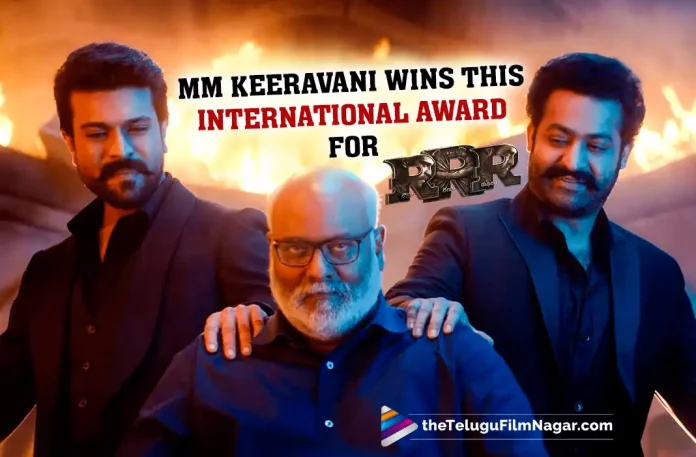 MM Keeravani Wins This International Award For RRR, International Award For RRR, MM Keeravani, music director for RRR, RRR Movie Creates New Record, Rajamouli Movie, Rajamouli Latest Movie, Rajamouli Upcoming Movie, S. S. Rajamouli, Ajay Devgn, Ram Charan, NTR, Alia Bhatt, Olivia Morris, Shriya Saran, RRR, RRR 2022, RRR Movie, RRR Update, RRR Latest News, RRR Telugu Movie, RRR Movie Live Updates, RRR Movie Latest News And Updates, Telugu Filmnagar, Telugu Film News 2022, Tollywood Movie Updates, Latest Tollywood Updates, Latest Telugu Movies News