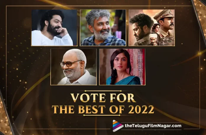 Best Of 2022: Vote Now At Telugu Filmnagar,2022 Telugu Movie Polls,Cinema Polls,Latest Movie Polls,Latest Telugu Movie Polls,Movies Polls,Polls,Telugu Cinema Polls,Telugu Filmnagar Polls,Telugu Movie Polls,Telugu Movie Polls 2022,Telugu polls 2022,TFN Polls,Tollywood Movies Polls,Telugu Filmnagar,Telugu Film News 2022,Tollywood Movie Updates,Latest Tollywood Updates,Latest Telugu Movies News,Top Telugu Movies of 2022,Best Telugu films of 2022,Top Best Telugu Movies of 2022,Best Telugu Movies 2022,Best Of 2022,Vote For The Best Of 2022,Best Actor,Best Actress,Best Picture,Best Director,Best Music Director,Best Actor Leading Role In Telugu 2022,Siddhu Jonnalagadda,DJ Tillu,Best Actor In Telugu 2022,Jr NTR,RRR,Ram Charan,Mahesh Babu,Sarkaru Vaari Paata,Dulquer Salmaan,Best Actress Leading Role In Telugu 2022,Best Actress In Telugu 2022,Nazriya Nazim,Ante Sundaraniki,Sai Pallavi,Virata Parvam,Mrunal Thakur,Samantha,Yashoda,Bandhavi Sridhar,Masooda,Best Director In Telugu 2022,SS Rajamouli,Sashi Kiran Tikka,Major,Mallidi Vashista,Bimbisara,Hanu Raghavapudi,Chandoo Mondeti,Karthikeya 2,Best Music Score In Telugu 2022,Radhe Shyam,Thaman S,MM Keeravani,Thaman S,Sita Ramam,Vishal Chandrasekhar,Kaala Bhairava,Best Picture In Telugu 2022,Sithara Entertainments,DVV Entertainments,GMB Entertainment & A+S Movies,Vyjayanthi Movies,Swapna Cinema,Abhishek Agarwal Arts,People Media Factory