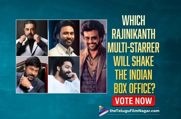 Which Rajinikanth MultiStarrer Movie Will Shake the Indian Box Office?, Rajinikanth MultiStarrer Movie Will Shake the Indian Box Office, Which Rajinikanth MultiStarrer Movie, Rajinikanth MultiStarrer Movie, MultiStarrer Movie, Kamal Haasan, Dhanush, Chiranjeevi, Jr NTR, Superstar Rajinikanth, Rajinikanth Movies, Rajinikanth Latest Movie, Rajinikanth Upcoming Movie, Global Superstar Rajinikanth, Telugu Filmnagar, Telugu Film News 2022, Tollywood Movie Updates, Latest Tollywood Updates, Latest Telugu Movies News