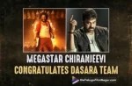 Megastar Chiranjeevi Congratulates Dasara Team
