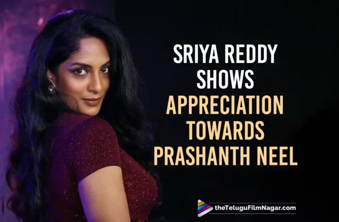 Actress Sriya Reddy Shows Appreciation Towards Prashanth Neel
