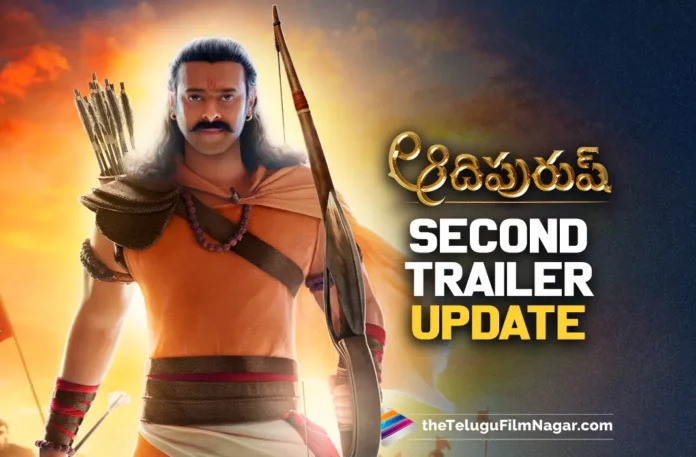 Adipurush Movie Second Trailer Update