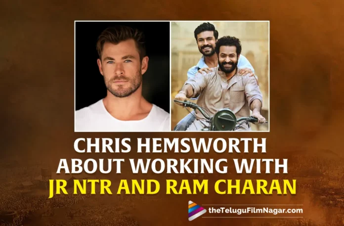Thor Actor Chris Hemsworth About Working With Jr NTR And Ram Charan