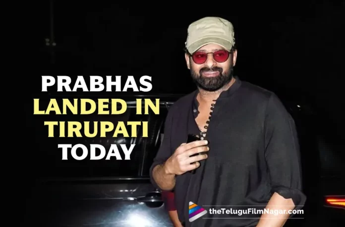 Prabhas Landed In Tirupati Today For Pre-Release Event