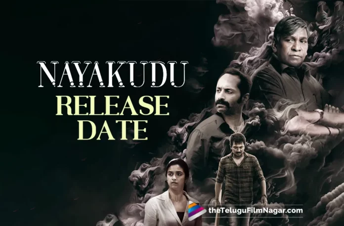 Nayakudu Release Date - Dubbed Version of Tamil Blockbuster Maamannan