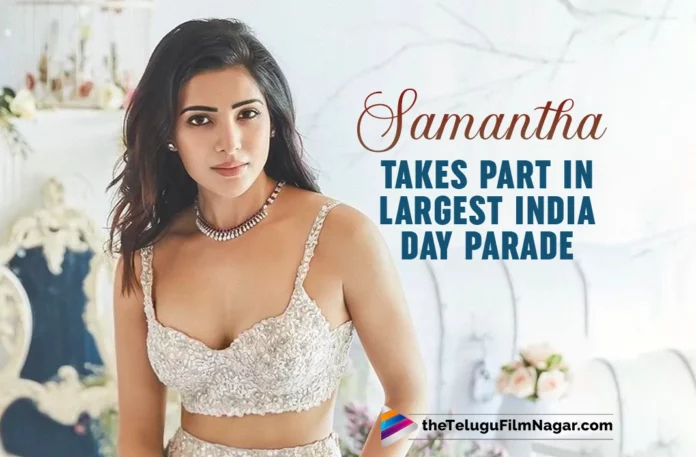 Samantha Ruth Prabhu Takes Part In Largest India Day Parade