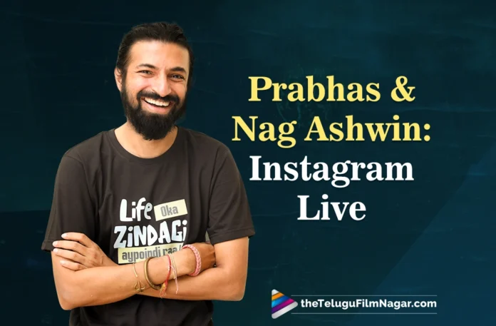 Prabhas and Nag Ashwin Instagram live