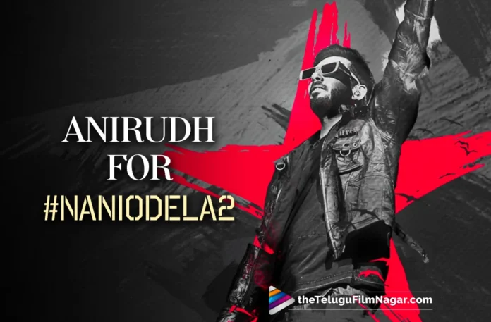 NaniOdela2: Anirudh Ravichander is officially in,Latest Tollywood Movie Updates,latest tollywood updates,Telugu Cinema News 2024,Telugu Film News 2024,Telugu Filmnagar,Tollywood Movie Updates,NaniOdela2,Anirudh On Board For NaniOdela2,Anirudh On Board For NaniOdela2 Movie,NaniOdela2 Music Director,Anirudh Music For NaniOdela2,NaniOdela2 Movie,NaniOdela2 Movie Updates,Anirudh Ravichander,Music Director Anirudh Ravichander,HBD Anirudh Ravichander,Happy Birthday Anirudh Ravichander,NaniOdela2 Team Special Birthday Wishes To Anirudh Ravichander,Anirudh For NaniOdela2