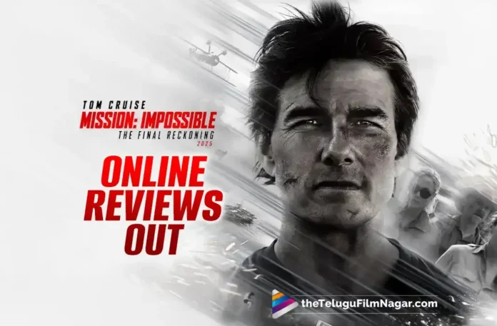 Mission Impossible – The Final Reckoning Critics give it a thumbs-up