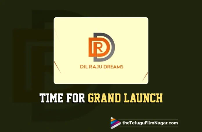 Dil Raju Dreams: Grand Launch slated for June 28th