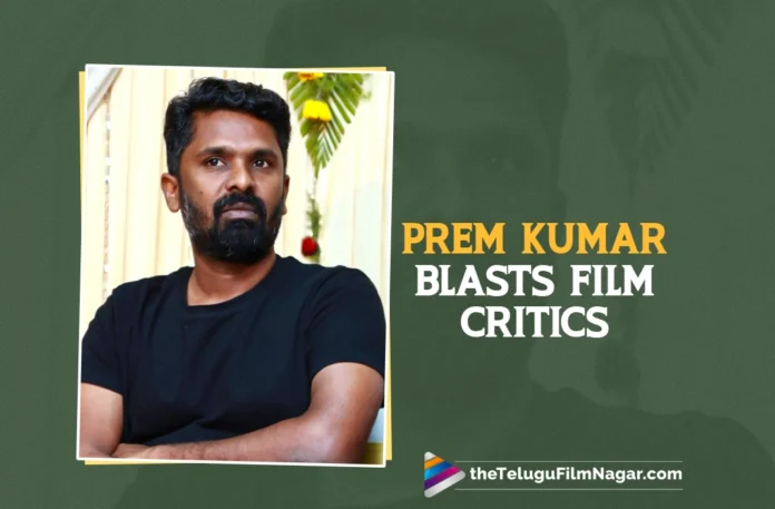 96, Sathyam Sundaram fame director Prem Kumar criticizes film critics