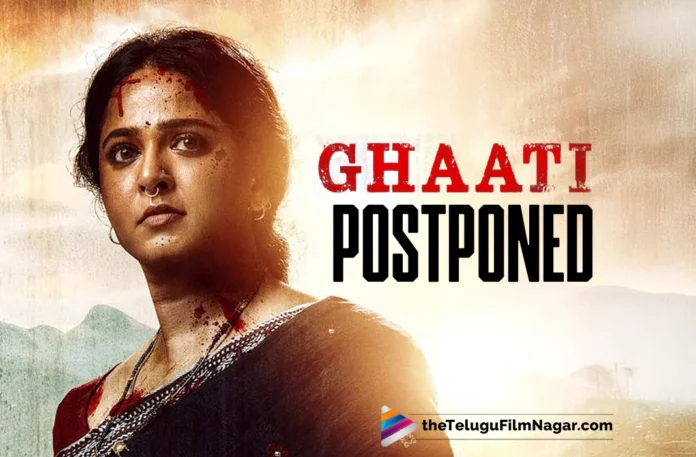 Anushka Shetty's Ghaati Release called off to ensure better output