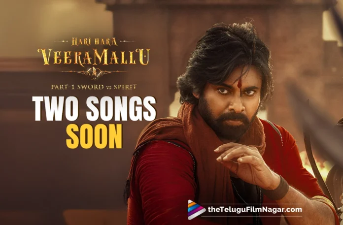 Hari Hara Veera Mallu Gear up for two new songs