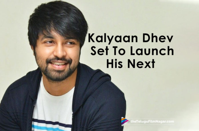 Kalyaan Dhev Set To Make His Second Movie,2019 Latest Telugu Movie News, Telugu Film News 2019, Telugu Filmnagar, Tollywood cinema News,Kalyaan Dhev Second Movie,Chiranjeevi's Son in Law Kalyaan Dhev New Movie,Kalyaan Dhev Latest News 2019