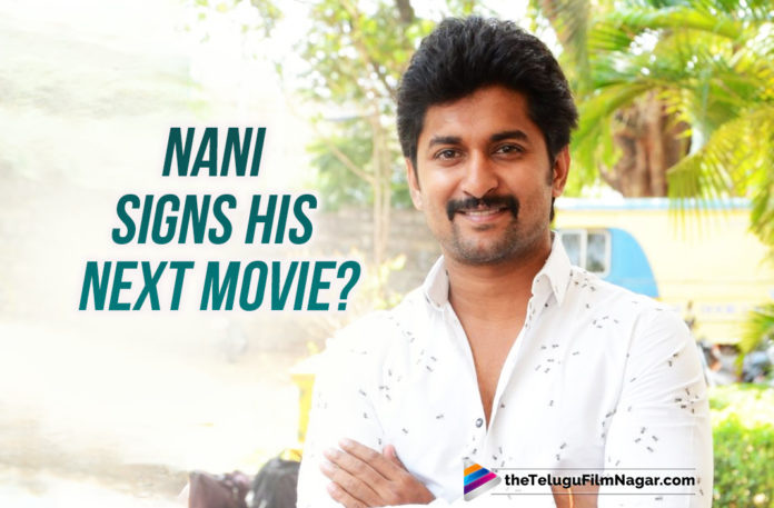 Nani Signs His Next Project?,Latest Telugu Movies News, Telugu Film News 2019, Telugu Filmnagar, Tollywood Cinema Updates,Natural Star Nani Nani Next Project,Nani Upcoming Project Details,Nani Latest News About New Movies