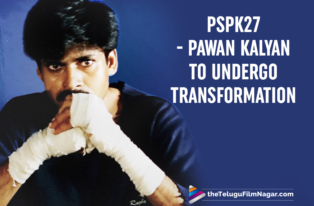 #PSPK27: Pawan Kalyan To Undergo A Physical Transformation For His Next With Krish Jagarlamudi