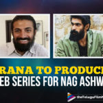 Rana Daggubati To Produce Web Series Directed By Nag Ashwin