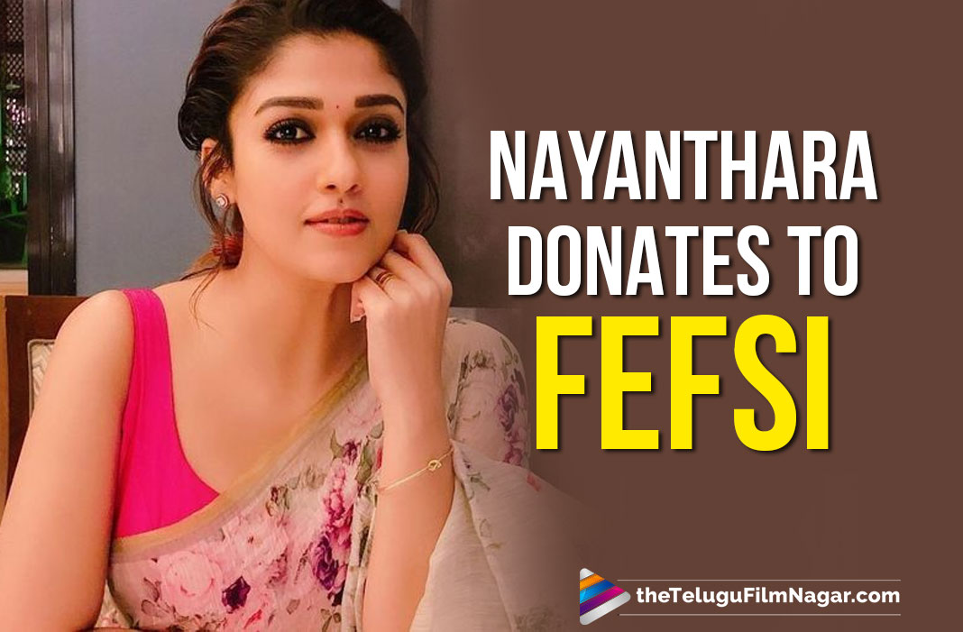 Nayanthara Donates To Help Workers Affected By Coronavirus Lockdown