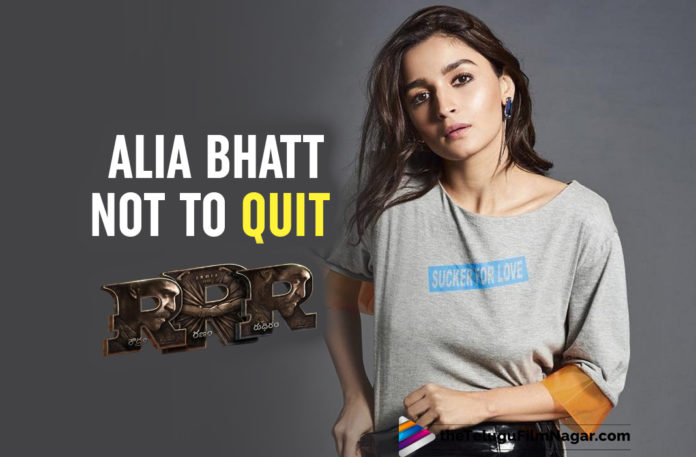 Alia Bhatt Not To Quit Rajamouli’s RRR