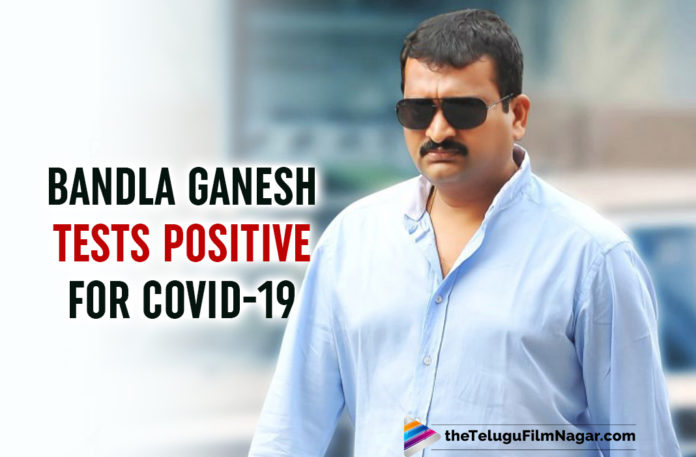 Bandla Ganesh Tests Positive For COVID-19
