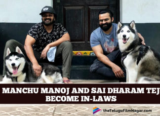 Manchu Manoj And Sai Dharam Tej Are New In Laws In The Town