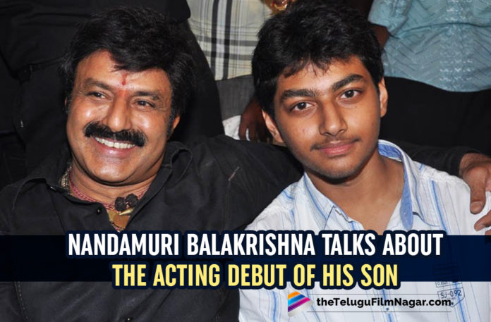 Nandamuri Balakrishna Talks About The Acting Debut Of His Son