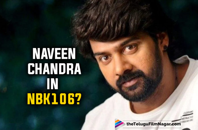 Balakrishna Starrer NBK106: Actor Naveen Chandra To Play An Antagonist In This BB3?