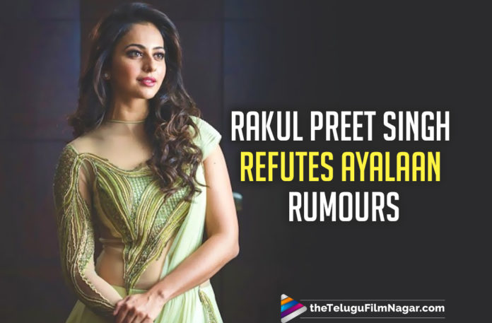 Rakul Preet Singh Befitting Reply To Ayalaan Rumours