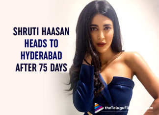 Shruti Haasan Heads Back To Hyderabad After 75 days Of The Isolation Period