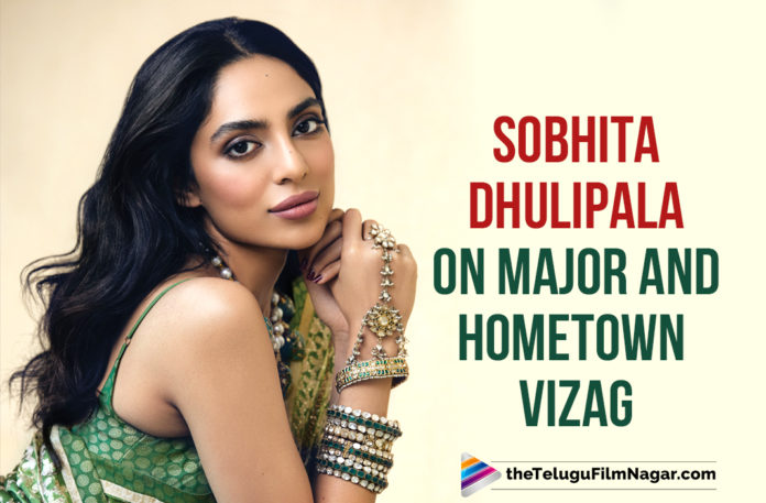 Sobhita Dhulipala Opens Up About Her Character In The Upcoming Film Major