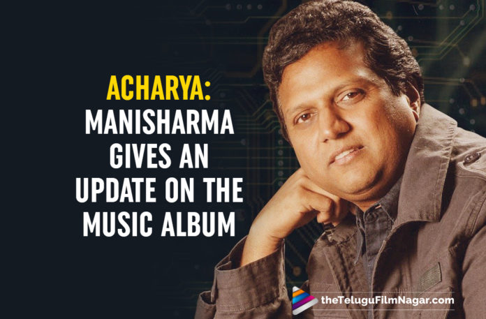 Acharya: Manisharma Updates About The Music Album