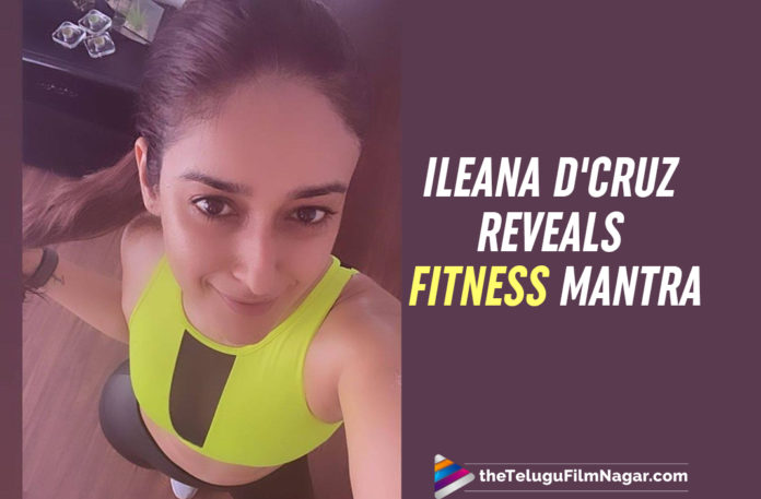 Ileana D’Cruz Reveals Her Daily Fitness Mantra