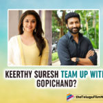 Keerthy Suresh To Pair Up With Gopichand In Teja Directorial Film?