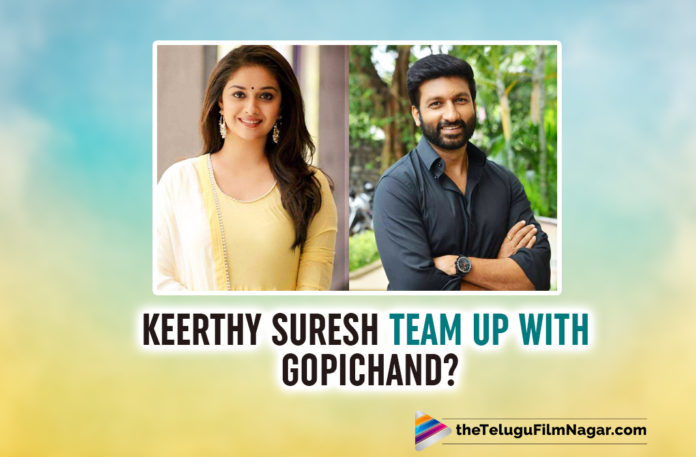 Keerthy Suresh To Pair Up With Gopichand In Teja Directorial Film?