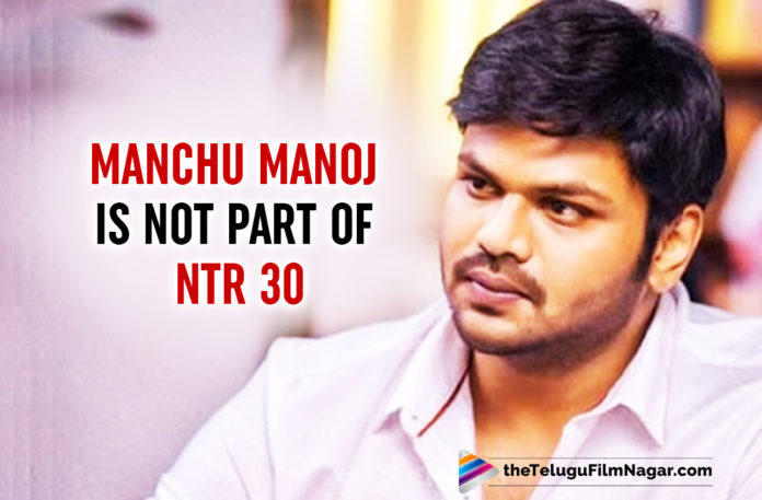 Manchu Manoj Debunks Rumours About Playing Antagonist In NTR30
